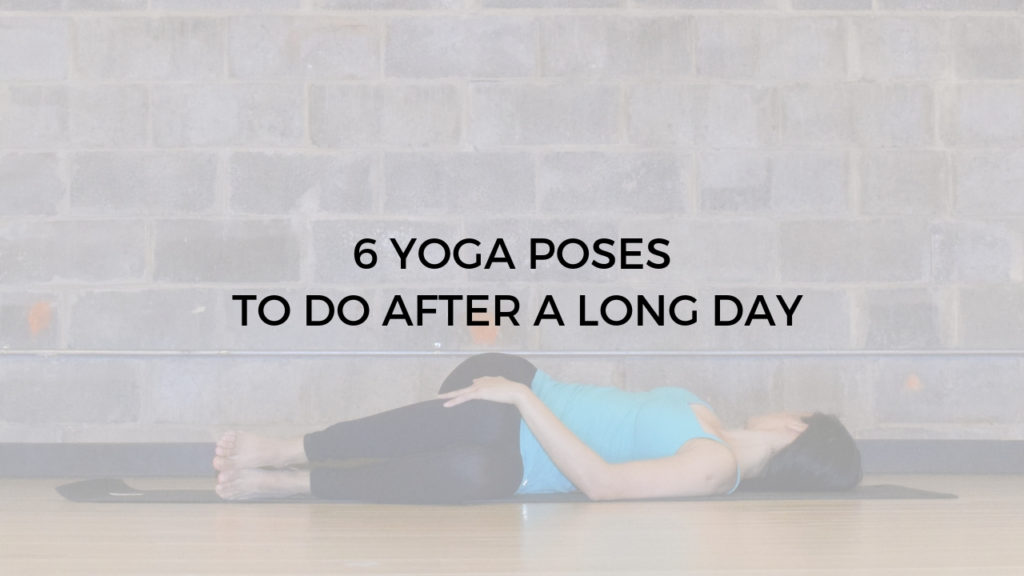 6 yoga poses to do after a long day