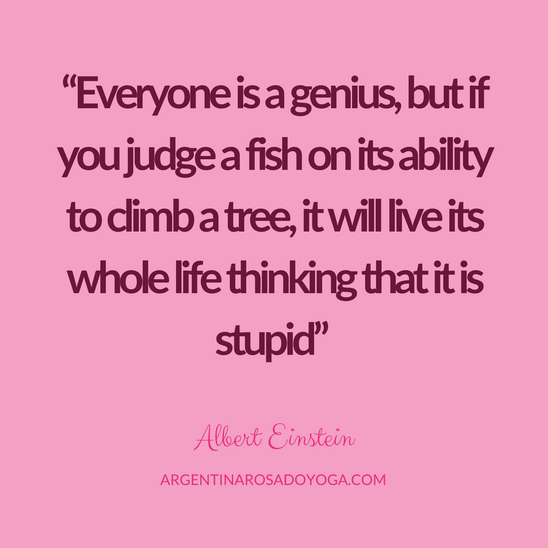 Everyone is a genius, but if you judge a fish on its ability to climb a tree, it will live its whole life thinking that it is stupid” Albert Einstein 2