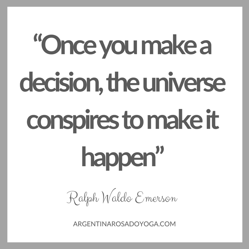 “Once you make a decision, the universe conspires to make it happen” Ralph Waldo Emerson