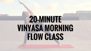 20 minute morning vinyasa flow class