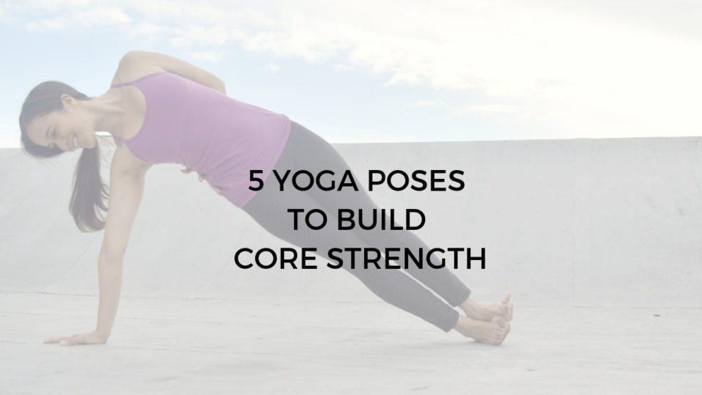 5 yoga poses to build core strength