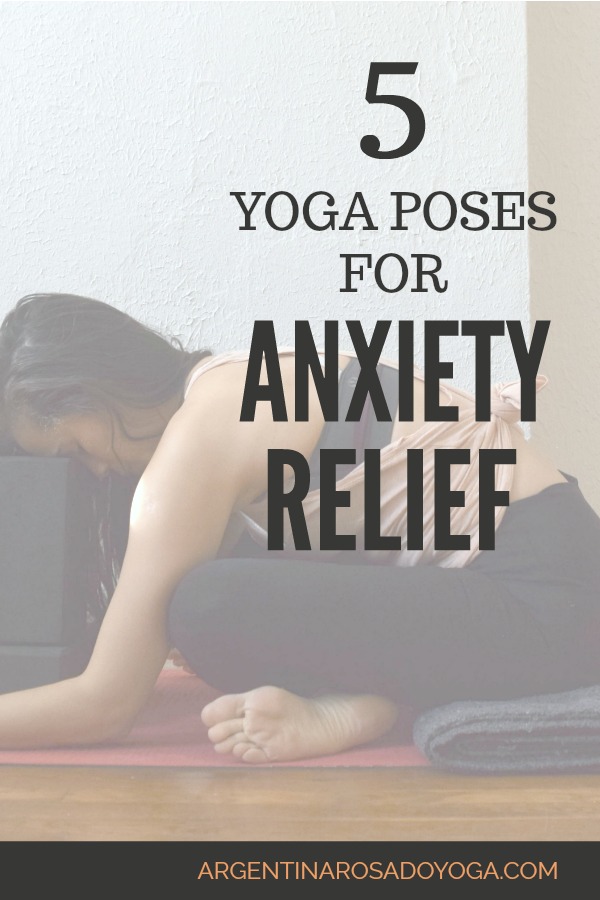 5 Yoga Poses For Anxiety Relief - Argentina Rosado Yoga