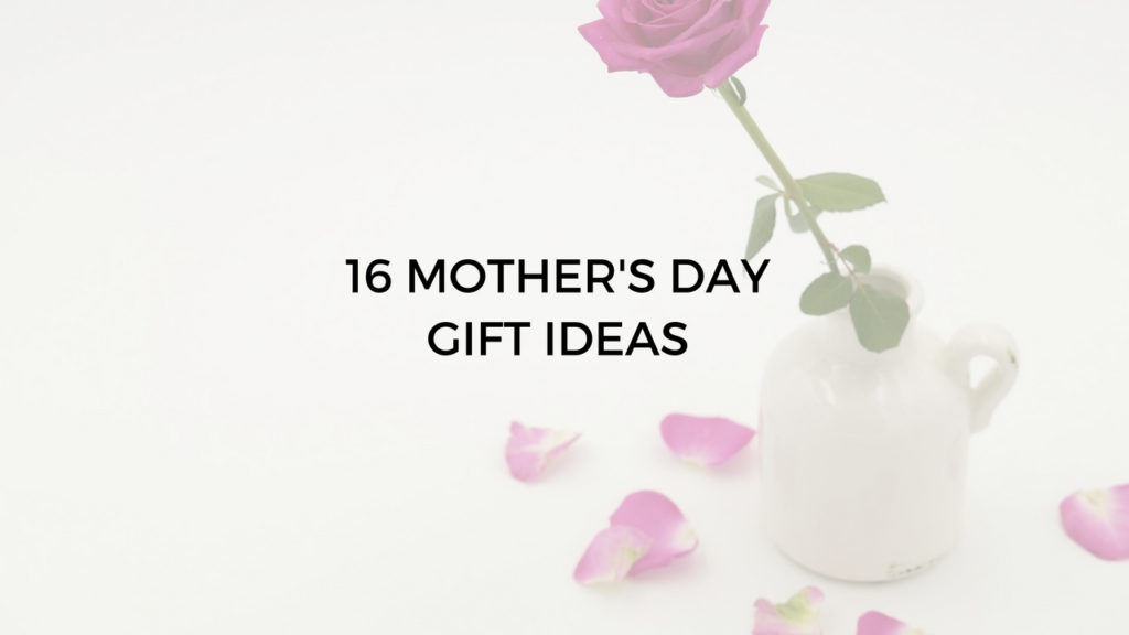 16 mothers day gift ideas