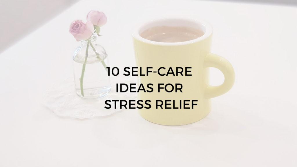 10 self care ideas for stress relief