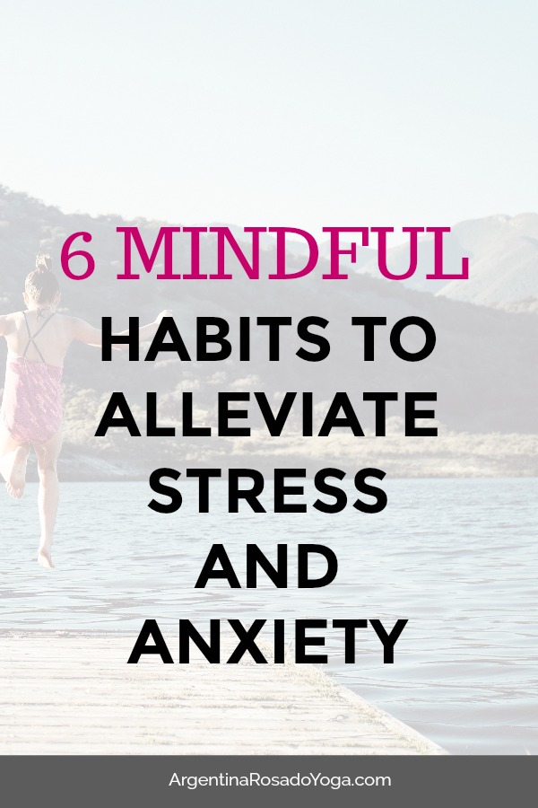 Mindful Habits For Stress And Anxiety - Argentina Rosado Yoga