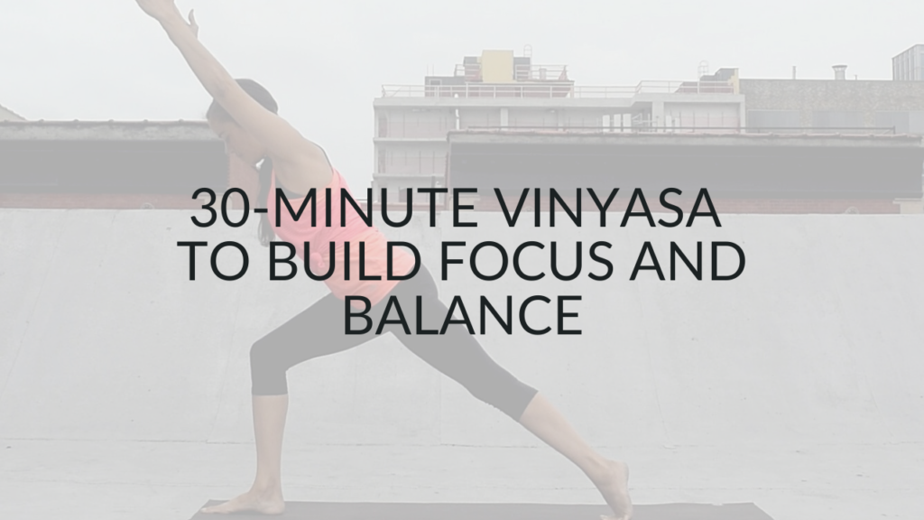 30-MINUTE Vinyasa Flow Yoga Class to Build balance and focus - Argentina Rosado Yoga